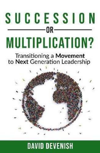 Cover image for Succession or Multiplication?: Transitioning a Movement to Next Generation Leadership