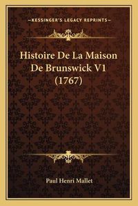 Cover image for Histoire de La Maison de Brunswick V1 (1767)