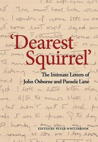 Cover image for 'Dearest Squirrel...': The Intimate Letters of John Osborne and Pamela Lane