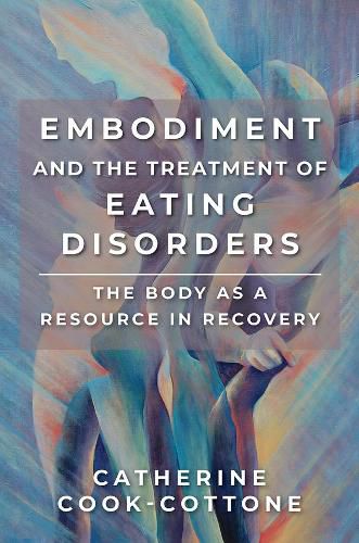 Cover image for Embodiment and the Treatment of Eating Disorders: The Body as a Resource in Recovery