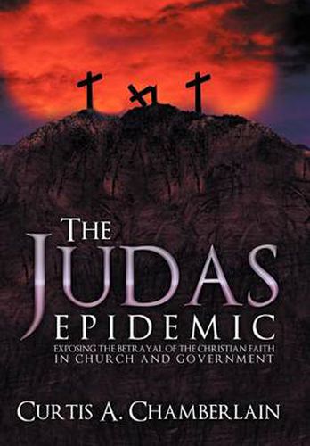 Cover image for The Judas Epidemic: Exposing the Betrayal of the Christian Faith in Church and Government