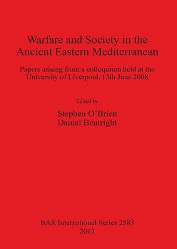 Cover image for Warfare and Society in the Ancient Eastern Mediterranean: Papers arising from a colloquium held at the University of Liverpool 13th June 2008