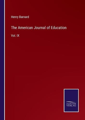 The American Journal of Education: Vol. IX