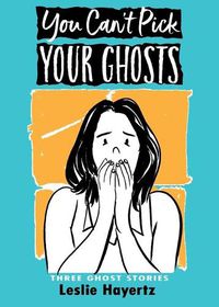 Cover image for You Can't Pick Your Ghosts: Three Ghost Stories