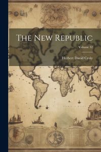 Cover image for The New Republic; Volume 32