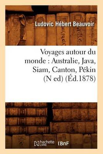 Cover image for Voyages Autour Du Monde: Australie, Java, Siam, Canton, Pekin (N Ed) (Ed.1878)