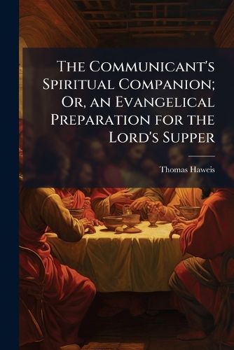 Cover image for The Communicant's Spiritual Companion; Or, an Evangelical Preparation for the Lord's Supper