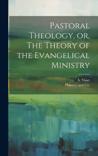 Cover image for Pastoral Theology, or, The Theory of the Evangelical Ministry