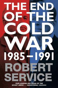 Cover image for The End of the Cold War: 1985 - 1991