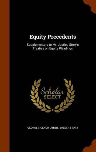 Equity Precedents: Supplementary to Mr. Justice Story's Treatise on Equity Pleadings