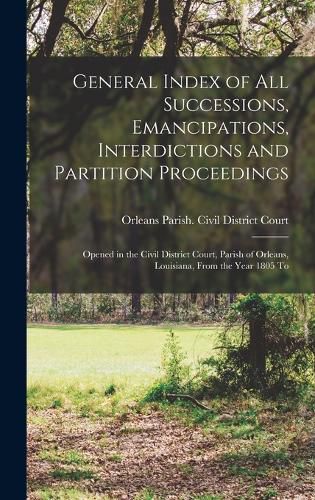 Cover image for General Index of All Successions, Emancipations, Interdictions and Partition Proceedings