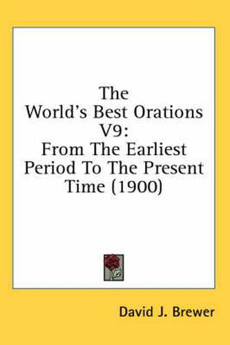 The World's Best Orations V9: From the Earliest Period to the Present Time (1900)