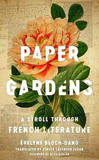 Cover image for Paper Gardens: A Stroll through French Literature