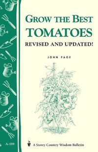 Cover image for Grow the Best Tomatoes: Storey's Country Wisdom Bulletin