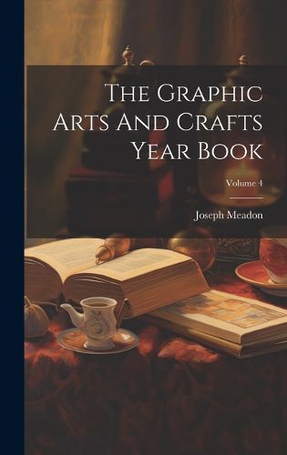 Cover image for The Graphic Arts And Crafts Year Book; Volume 4