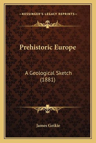 Cover image for Prehistoric Europe: A Geological Sketch (1881)