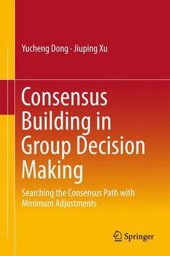 Cover image for Consensus Building in Group Decision Making: Searching the Consensus Path with Minimum Adjustments