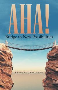 Cover image for Aha!: Bridge to New Possibilities