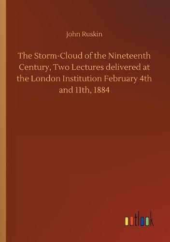 Cover image for The Storm-Cloud of the Nineteenth Century, Two Lectures delivered at the London Institution February 4th and 11th, 1884