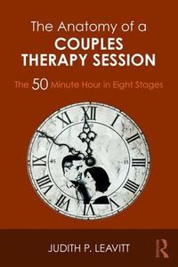 Cover image for The Anatomy of a Couples Therapy Session: The 50 Minute Hour in Eight Stages