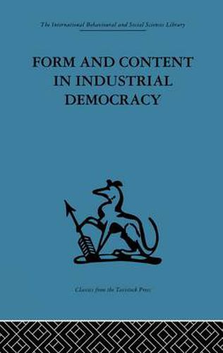 Cover image for Form and Content in Industrial Democracy: Some experiences from Norway and other European countries