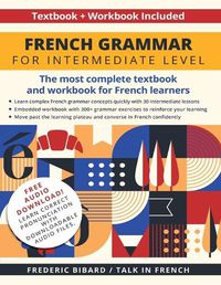 Cover image for French Grammar for Intermediate Level: The most complete textbook and workbook for French learners