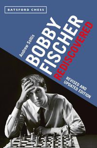 Cover image for Bobby Fischer Rediscovered: Revised and Updated Edition