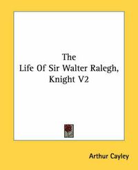 Cover image for The Life of Sir Walter Ralegh, Knight V2