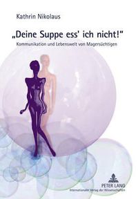 Cover image for Deine Suppe Ess' Ich Nicht!: Kommunikation Und Lebenswelt Von Magersuechtigen