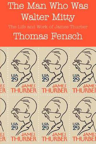 Cover image for The Man Who Was Walter Mitty: The Life and Work of James Thurber