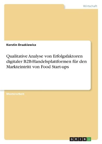 Cover image for Qualitative Analyse von Erfolgsfaktoren digitaler B2B-Handelsplattformen fuer den Markteintritt von Food Start-ups
