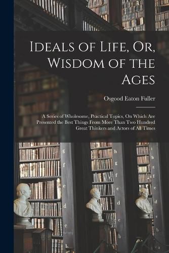 Cover image for Ideals of Life, Or, Wisdom of the Ages