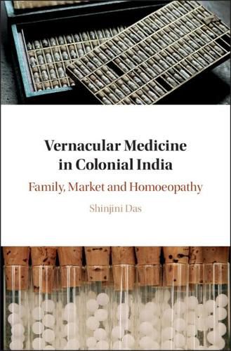 Cover image for Vernacular Medicine in Colonial India: Family, Market and Homoeopathy