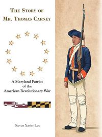 Cover image for The Story of Mr. Thomas Carney: A Maryland Patriot of the American Revolutionary War