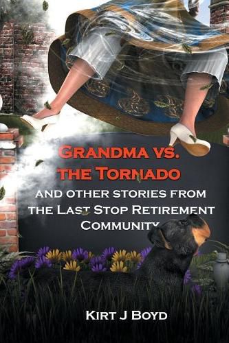 Cover image for Grandma Vs. the Tornado and Other Stories from The Last Stop Retirement Community