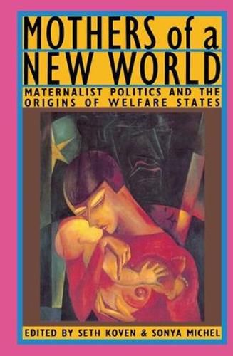 Cover image for Mothers of a New World: Maternalist Politics and the Origins of Welfare States