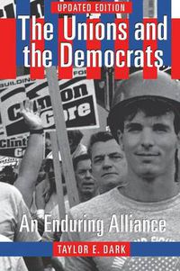 Cover image for The Unions and the Democrats: An Enduring Alliance