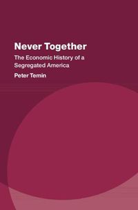 Cover image for Never Together: The Economic History of a Segregated America