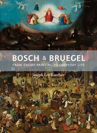 Cover image for Bosch and Bruegel: From Enemy Painting to Everyday Life