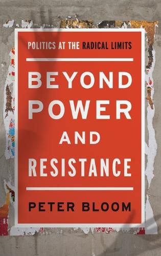Cover image for Beyond Power and Resistance: Politics at the Radical Limits