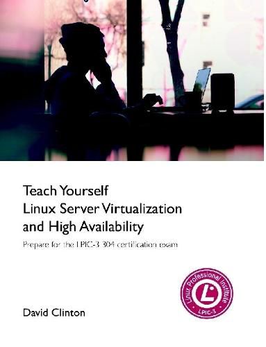 Teach Yourself Linux Virtualization and High Availability