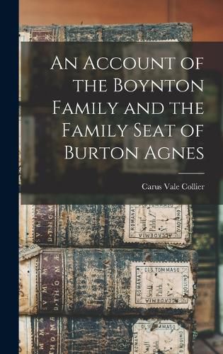 Cover image for An Account of the Boynton Family and the Family Seat of Burton Agnes