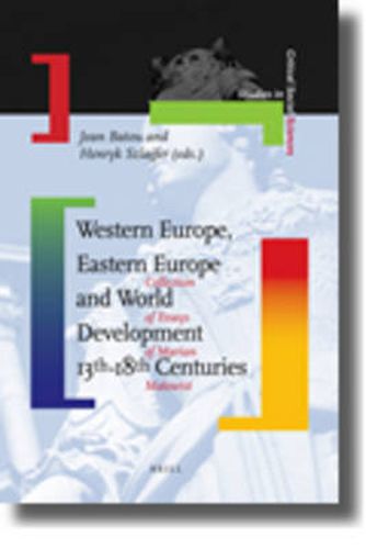 Western Europe, Eastern Europe and World Development 13th-18th Centuries: Collection of Essays of Marian Malowist