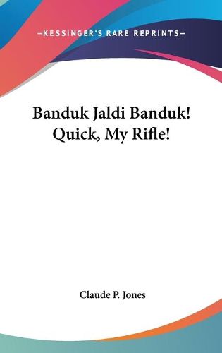 Cover image for Banduk Jaldi Banduk! Quick, My Rifle!