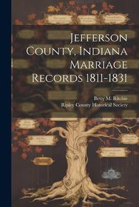 Cover image for Jefferson County, Indiana Marriage Records 1811-1831