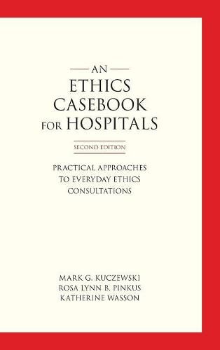 Cover image for An Ethics Casebook for Hospitals: Practical Approaches to Everyday Ethics Consultations