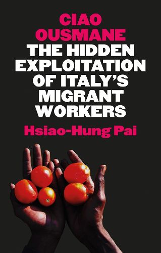 Cover image for Ciao Ousmane: The Hidden Exploitation of Italy's Migrant Workers