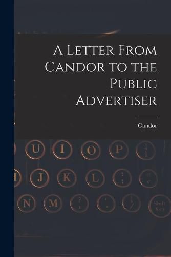 A Letter From Candor to the Public Advertiser [microform]