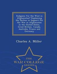 Cover image for Endgame for the West in Afghanistan? Explaining the Decline in Support for the War in Afghanistan in the United States, Great Britain, Canada, Australia, France and Germany - War College Series