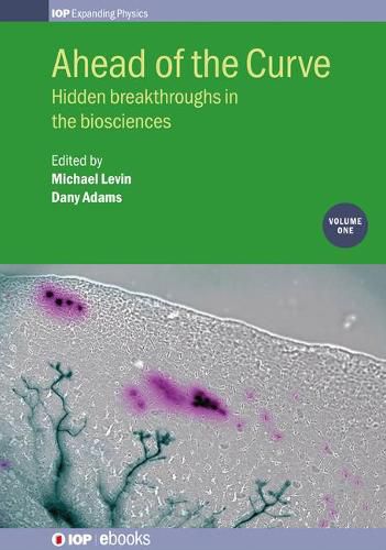 Ahead of the Curve: Hidden breakthroughs in the biosciences: Volume 1
